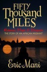 Fifty Thousand Miles Between Hope And Despair: The Story Of An Afrcan Migrant Paperback