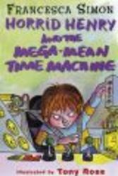 Horrid Henry and the Mega-mean Time Machine: Bk. 13