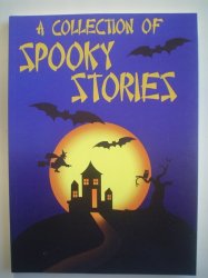 A Collection Of Spooky Stories Written By Children Aged 8-13