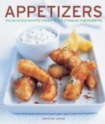 Appetizers - 150 Delicious Recipes Shown In 220 Stunning Photographs Hardcover