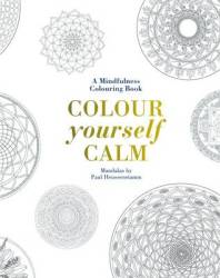 Colour Yourself Calm - A Mindfulness Colouring Book Hardcover