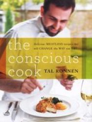 The Conscious Cook - Delicious Meatless Recipes To Change Your Life hardcover