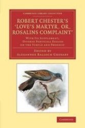 Robert Chester& 39 S & 39 Love& 39 S Martyr Or Rosalins Complaint& 39 - With Its Supplement & 39 Diverse Poeticall Essaies On The Turtle And Phoenix& 39 Paperback