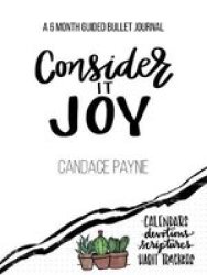 Journal: Consider It Joy - A 6-MONTH Guided Bullet Journal - 12.70 X 20.32CM 144 Pages Beautifully Designed Full-color Interior With High Quality Paper Wrapped With Stunning Spot Gloss Debossed Pearlescent Cover Hardcover