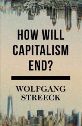 How Will Capitalism End? - Essays On A Failing System Paperback