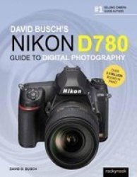David Busch& 39 S Nikon D780 Guide To Digital Photography Paperback