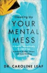 Cleaning Up Your Mental Mess - 5 Simple Scientifically Proven Steps To Reduce Anxiety Stress And Toxic Thinking Hardcover