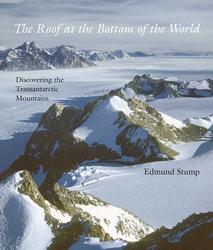 The Roof at the Bottom of the World - Discovering the Transantarctic Mountains Hardcover