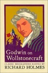 Godwin on Wollstonecraft - The Life of Mary Wollstonecraft by William Godwin