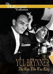 Hollywood Collection : Yul Brynner The Man Who Was King