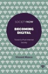 Becoming Digital - Toward A Post-internet Society Paperback