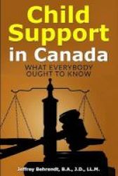 Child Support In Canada - What Everybody Ought To Know Paperback