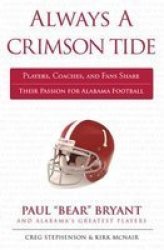 Always A Crimson Tide: Players Coaches And Fans Share Their Passion For Alabama Football