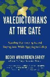 Valedictorians At The Gate - Standing Out Getting In And Staying Sane While Applying To College Paperback