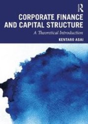 Corporate Finance And Capital Structure - A Theoretical Introduction Paperback