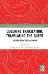 Queering Translation Translating The Queer - Theory Practice Activism Hardcover