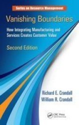 Vanishing Boundaries - How Integrating Manufacturing And Services Creates Customer Value Second Edition Hardcover 2ND New Edition