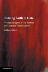 Putting Faith In Hate - When Religion Is The Source Or Target Of Hate Speech Paperback