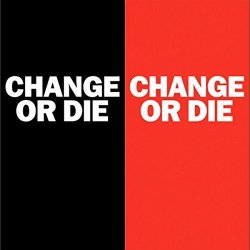 Change Or Die: The Three Keys To Change At Work And In Life