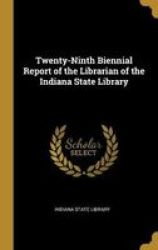 Twenty-ninth Biennial Report Of The Librarian Of The Indiana State Library Hardcover