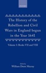 The History Of The Rebellion And Civil Wars In England Begun In The Year 1641: Volume III Hardcover Facsimile Of 1888 Ed