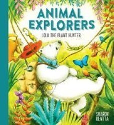 Animal Explorers: Lola The Plant Hunter Pb Paperback