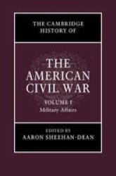 The Cambridge History Of The American Civil War Volume 1 - Military Affairs Hardcover
