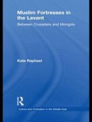 Muslim Fortresses in the Levant - Between Crusaders and Mongols Hardcover