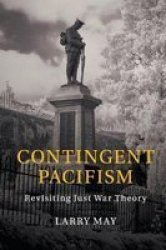Contingent Pacifism - Revisiting Just War Theory Paperback