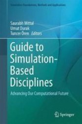 Guide To Simulation-based Disciplines - Advancing Our Computational Future Hardcover 1ST Ed. 2017
