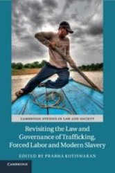 Cambridge Studies In Law And Society - Revisiting The Law And Governance Of Trafficking Forced Labor And Modern Slavery Paperback