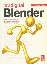 Tradigital Blender: A Cg Animator's Guide To Applying The Classic Principles Of Animation