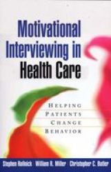 Motivational Interviewing in Health Care: Helping Patients Change Behavior Applications of Motivational Interviewin
