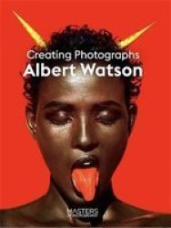 Albert Watson - Creating Photographs Paperback