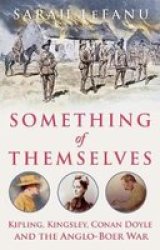 Something Of Themselves - Kipling Kingsley Conan Doyle And The Anglo-boer War Hardcover