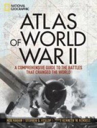 Atlas Of World War II - History& 39 S Greatest Conflict Revealed Through Rare Wartime Maps And New Cartography Hardcover