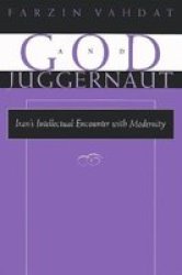 God And Juggernaut - Iran& 39 S Intellectual Encounter With Modernity Paperback 1ST Ed
