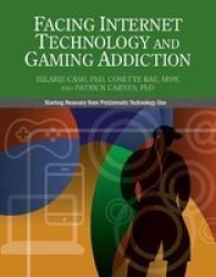 Facing Internet Technology And Gaming Addiction - A Gentle Path To Beginning Recovery From Internet And Video Game Addiction Paperback