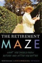 The Retirement Maze - What You Should Know Before And After You Retire paperback