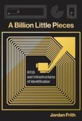 A Billion Little Pieces - Rfid And Infrastructures Of Identification Hardcover
