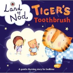 Tiger&apos S Toothbrush: A Ladybird Land Of Nod Bedtime Book