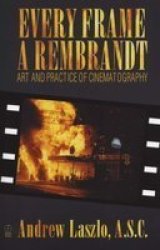 Every Frame a Rembrandt - Art and Practice of Cinematography